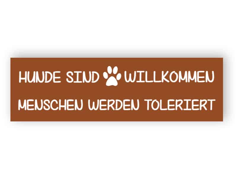 Hunde sind willkommen, Menschen werden toleriert Schild