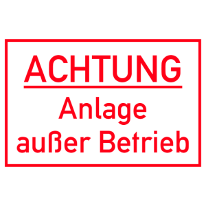 Achtung - Anlage außer Betrieb