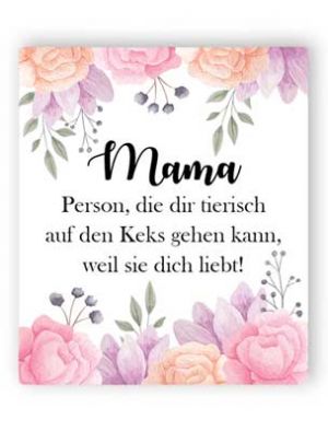 Mama: Person, die dir tierisch auf den Keks gehen kann, weil sie dich liebt!